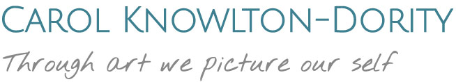 Carol Knowlton-Dority - Through art we picture our self